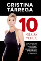 Portada del Libro 10 Kilos Menos: Los Secretos De Mis Dietas Favoritas Y Todos Los Consejos Para Perder Peso Y No Volver A Ganarlo