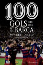 Portada del Libro 100 Gols Que Ha Fet Del Barça Mes Que Un Club