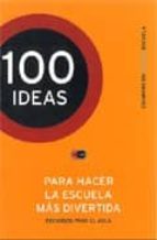 Portada del Libro 100 Ideas -para Hacer La Escuela Mas Divertida
