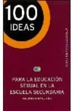 Portada del Libro 100 Ideas- Para La Educacion Sexual En La Escuela Secundaria