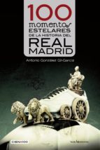 Portada del Libro 100 Momentos Estelares De La Historia Del Real Madrid