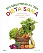 Portada del Libro 100 Secretos Para Una Dieta Sana: 100 Alimentos Basicos Para Cuidar Tu Salud