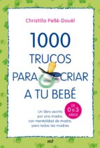 Portada del Libro 1000 Trucos Para Criar A Tu Bebe: Un Libro Escrito Por Una Madre, Con Mentalidad De Madre, Para Todas Las Madres