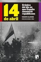 Portada del Libro 14 De Abril: Cronica Del Dia En Que España Amanecio Republicana