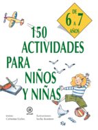 Portada del Libro 150 Actividades Para Niños Y Niñas De 6 A 7 Años