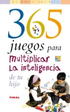Portada del Libro 365 Juegos Para Multiplicar La Inteligencia De Tu Hijo