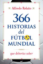 Portada del Libro 366 Historias Del Futbol Mundial Que Deberias Saber