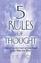 Portada del Libro 5 Rules Of Thought : How To Use The Power Of Your Mind To Get Wha T You Want