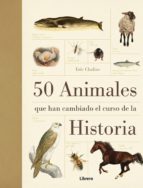 Portada del Libro 50 Animales Que Han Cambiado El Curso De La Historia