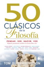50 Clasicos De La Filosofia: Pensar, Ser, Hacer, Ver