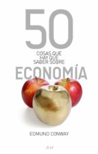 Portada del Libro 50 Cosas Que Hay Que Saber Sobre Economia