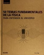 Portada del Libro 50 Temas Fundamentales De La Fisica Para Entender El Universo
