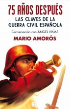 Portada del Libro 75 Años Despues: Las Claves De La Guerra Civil Española Conversac Ion Con Angel Viñas