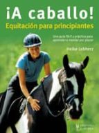 Portada del Libro ¡ A Caballo !: Equitacion Para Principiantes