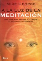 Portada del Libro A La Luz De La Meditacion. Una Guia Para Meditar Y Alcanzar El De Sarrollo Espiritual