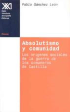 Portada del Libro Absolutismo Y Comunidad: Los Origenes Sociales De La Guerra De Lo S Comuneros De Castilla