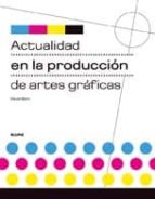 Actualidad En La Produccion De Las Artes Graficas