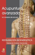 Acupuntura Avanzada: No Invasiva Sin Agujas: Restauracion Bioenergetica