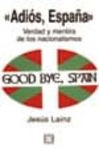 Portada del Libro Adios, España: Verdad Y Mentira De Los Nacionalismos