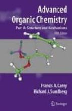 Advanced Organic Chemistry: Structure And Mechanisms