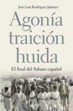 Portada del Libro Agonia, Traicion, Huida: El Final Del Sahara Español