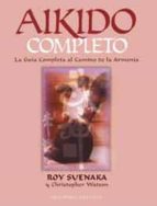 Portada del Libro Aikido Completo: La Guia Completa Al Camino De La Armonia