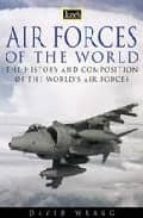 Portada del Libro Air Forces Of The World: The History And Composition Of The World S Air Forces