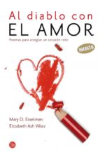 Al Diablo Con El Amor: Poemas Para Arreglar Un Corazon Roto