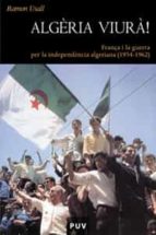 Algeria Viura!: França I La Guerra Per La Independencia Algeriana