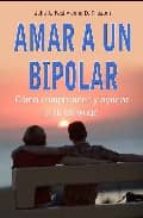 Portada del Libro Amar A Un Bipolar: Como Comprender Y Ayudar A Tu Conyuge