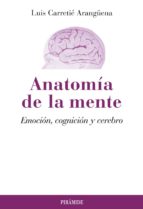 Portada del Libro Anatomia De La Mente: Emocion, Cognicion Y Cerebro