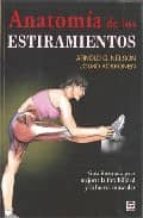 Portada del Libro Anatomia De Los Estiramientos : Guia Ilustrada Para Mejorar La Fl Exibilidad Y La Fuerza Muscular