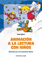Animacion A La Lectura Con Niños: Materiales Para Una Experiencia Directa