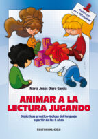 Portada del Libro Animar A La Lectura Jugando: Didacticas Practico-ludicas Del Leng Uaje A Partir De 6 Años