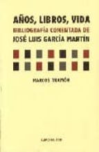 Años, Libros, Vida. Bibliografia Comentada De Jose Luis Garcia Ma Rtin