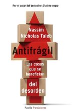 Antifragil: Las Cosas Que Se Benefician Del Desorden