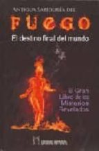 Portada del Libro Antigua Sabiduria Del Fuego: El Destino Final Del Mundo. El Gran Libro De Los Misterios Revelados