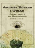 Antoni Rovira I Trias: Arquitecte De Barcelona