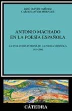 Portada del Libro Antonio Machado En La Poesia Española: La Evolucion De La Poesia Española 1939-2000