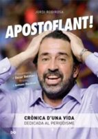 Portada del Libro Apostoflant!: Cronica D Una Vida Dedicada Al Periodisme