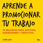 Portada del Libro Aprende A Promocionar Tu Trabajo: 10 Recursos Para Artistas, Diseñadores Y Creativos