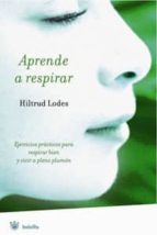 Portada del Libro Aprende A Respirar: Ejercicios Practicos Para Respirar Bien Y Viv Ir A Pleno Pulmon