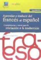 Portada del Libro Aprender A Traducir Del Frances Al Español : Competencias Y Tareas Para La Iniciacion A La Traduccion