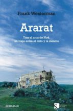 Ararat: Tras El Arca De Noe, Un Viaje Entre El Mito Y La Ciencia