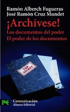 Portada del Libro ¡archivese!: Los Documentos El Poder, El Poder De Los Documentos