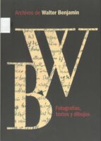 Portada del Libro Archivos De Walter Benjamin: Fotografias, Textos Y Dibujos