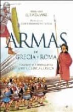 Portada del Libro Armas De Grecia Y Roma: Forjaron La Historia De La Antiguedad Cla Sica