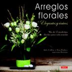 Portada del Libro Arreglos Florales Elegantes Y Unicos: Mas De 35 Modernos Diseños Para Cada Ocasion