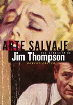 Portada del Libro Arte Salvaje: Una Biografia De Jim Thompson