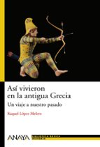 Portada del Libro Asi Vivieron En La Grecia Antigua: Un Viaje A Nuestro Pasado